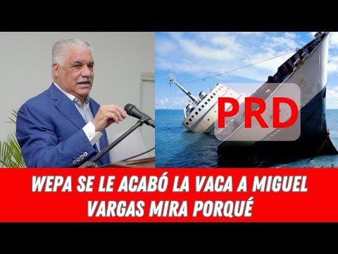 AHORA EL PRD SE HUNDE MIRA PORQUÉ QUE HARÁ MIGUEL VARGAS