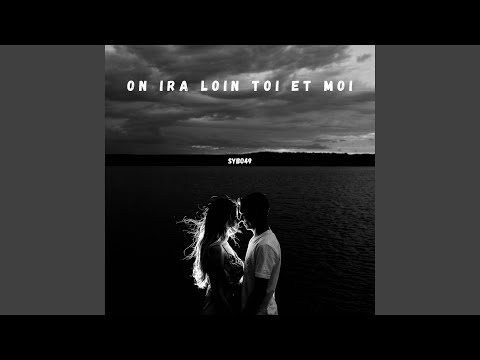 On ira loin toi et moi