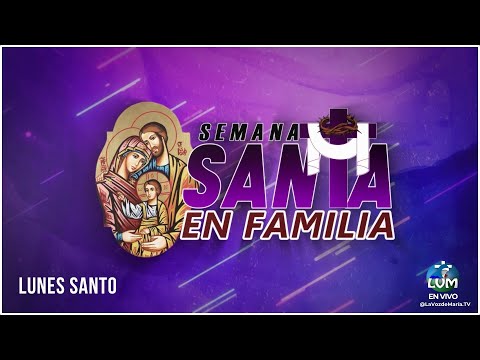 Programa Especial: Semana Santa en Familia  -LUNES SANTO- 25/03/2024