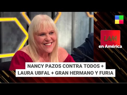 Nancy Pazos contra todos + Laura Ubfal + Furia y GH #LAM | Programa completo (15/05/2024)