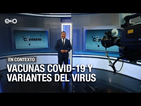 Vacunas Covid-19 y variantes el virus | En Contexto