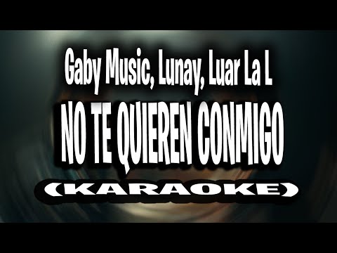 Gaby Music, Lunay, Luar La L - No Te Quieren Conmigo (KARAOKE - INTRUMENTAL)