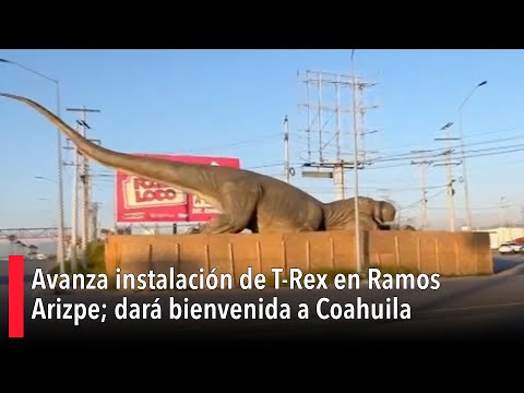 Avanza instalación de T-Rex en Ramos Arizpe; dará bienvenida a Coahuila