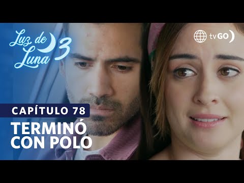 Luz de Luna 3: Luciana terminó con Polo (Capítulo n° 78)