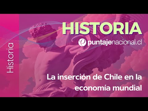 PAES | Historia |  La inserción de Chile en la economía mundial