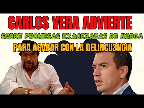 Carlos Vera Advierte sobre Promesas Exageradas del Presidente Noboa para Acabar con la Delincuencia