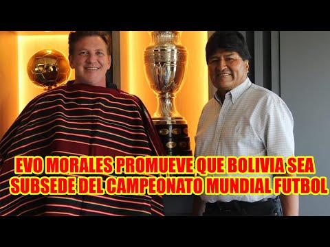 EVO MORALES PLANTEA QUE BOLIVIA PUEDA SER SUBSEDE DEL CAMPEONATO MUNDIAL DE FUTBOL 2030