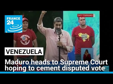 Maduro heads to Supreme Court hoping to cement disputed vote win • FRANCE 24 English