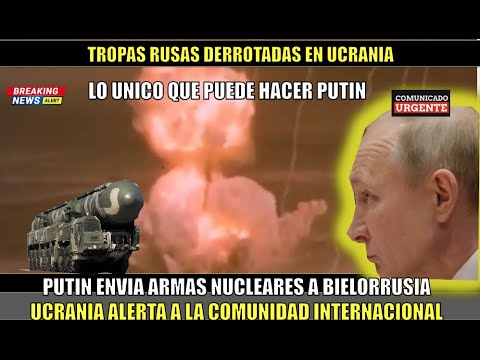 Rusia envia sus armas tacticas nucleares a Bielorrusia Putin es derrotado en Ucrania