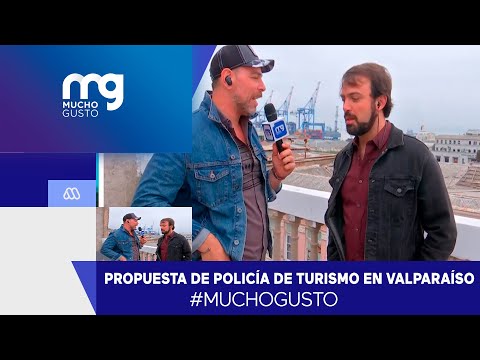 #MuchoGusto / Se propone una policía del turismo en Valparaíso