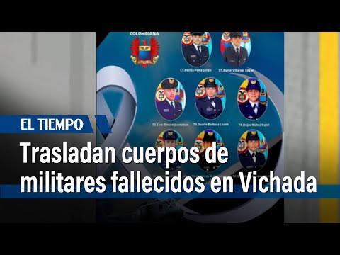 Trasladan a Bogotá cuerpos de militares de la FAC muertos en Vichada | El Tiempo