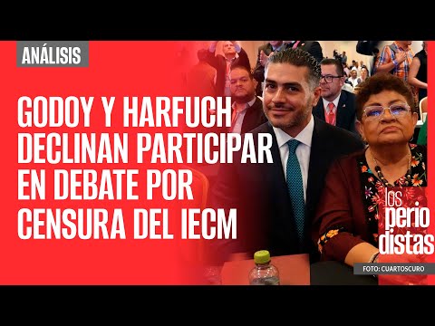 #Análisis ¬ Godoy y Harfuch declinan de participar en debate por censura del IECM
