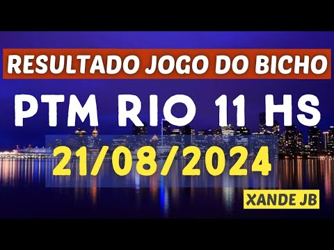 Resultado do jogo do bicho ao vivo PTM RIO 11HS dia 21/08/2024 - Quarta - Feira