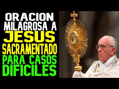 Oracion Milagrosa a Jesus Sacramentado para Casos Dificiles | Jovenes con Jesus.