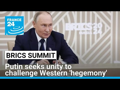 Putin seeks unity at BRICS summit to challenge Western 'hegemony' • FRANCE 24 English