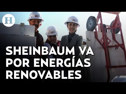 Claudia Sheinbaum anticipó una serie de medidas para el sector de las energías renovables en México