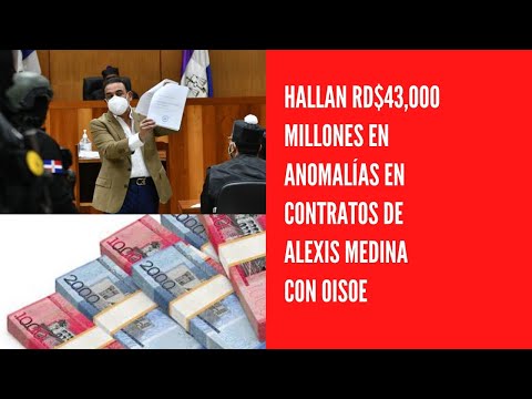 Hallan RD$43,000 millones en anomalías en contratos de Alexis Medina con OISOE