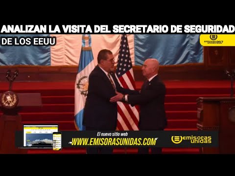 EXPERTOS ANALIZAN LA VISITA DEL SECRETARIO DE SEGURIDAD NACIONAL DE LOS EE. UU, GUATEMALA.