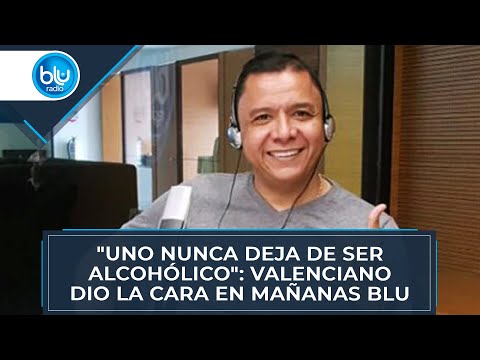 Uno nunca deja de ser alcohólico: Valenciano dio la cara en Mañanas Blu