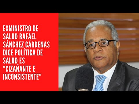 Exministro de Salud Rafael Sánchez Cárdenas dice política de salud es “cizañante e inconsistente”