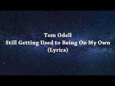 Tom Odell - Still Getting Used to Being On My Own (Lyrics)