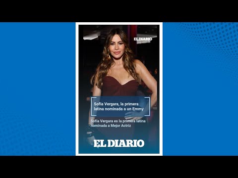 Sofía Vergara hace historia tras ser la primera latina nominada a los Premios Emmy | El Diario