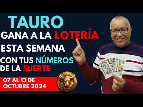 TAURO...GANARÁS FIJO a la LOTERÍA con estos NÚMEROS del (07 AL 13 de OCTUBRE 2024)