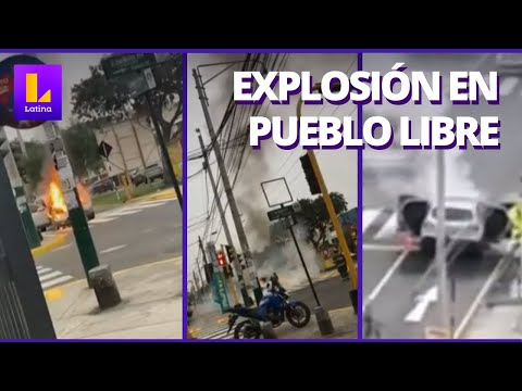 Explosión e incendio de vehículo en Pueblo Libre