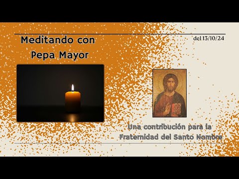 Meditando con Pepa Mayor - Sesión 3 del 08/10/24 - Contribución a la Fraternidad del Santo Nombre.