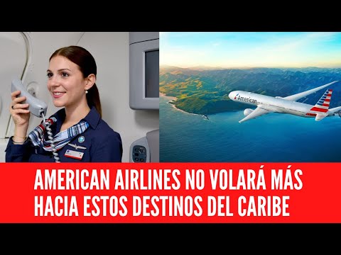 AMERICAN AIRLINES NO VOLARÁ MÁS HACIA ESTOS DESTINOS DEL CARIBE