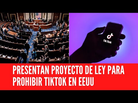 PRESENTAN PROYECTO DE LEY PARA PROHIBIR TIKTOK EN EEUU