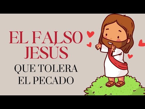 El FALSO JESÚS Que Tolera el Pecado