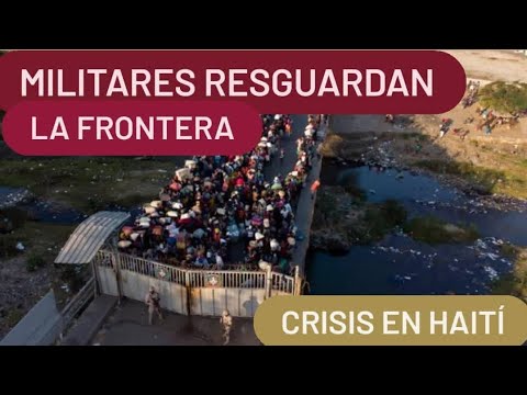 Militares Resguardan la Frontera ante Crisis en Haití