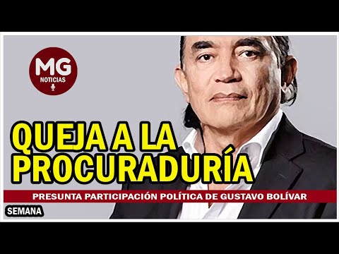 MALAS NOTICIAS PARA GUSTAVO BOLIVAR  Envían queja a Procuraduría por participación política