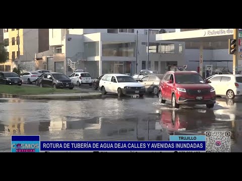 Trujillo: rotura de tubería de agua deja calles y avenidas inundadas