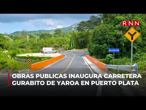 Obras Públicas inaugura carretera Gurabito de Yaroa en Puerto Plata