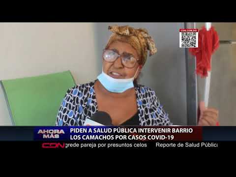 Piden a Salud Pública intervenir barrio Los Camachos por casos COVID 19