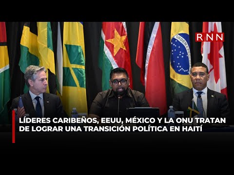 Líderes caribeños, EEUU, México y la ONU tratan de lograr una transición política en Haití
