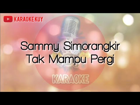 Sammy Simorangkir - Tak Mampu Pergi (Karaoke Version)
