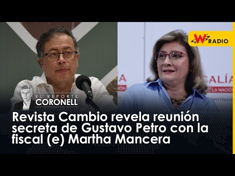 Revista Cambio revela reunión secreta de Gustavo Petro con la fiscal (e) Martha Mancera