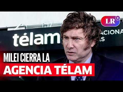 JAVIER MILEI: Presidente de Argentina anuncia CIERRE DE LA AGENCIA ESTATAL de noticias Télam