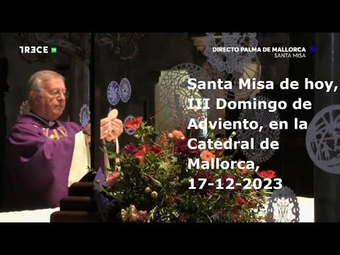 Santa Misa de hoy, III Domingo de Adviento, en la Catedral de Mallorca, 17-12-2023