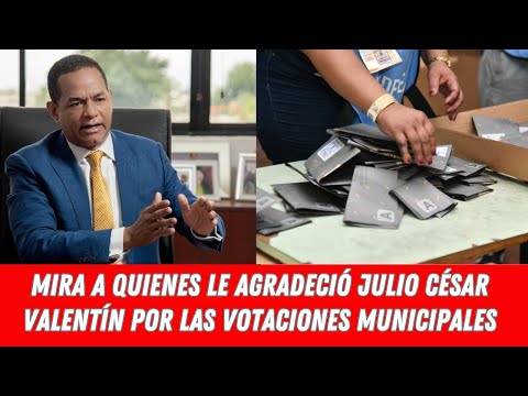 MIRA A QUIENES LE AGRADECIÓ JULIO CÉSAR VALENTÍN POR LAS VOTACIONES MUNICIPALES