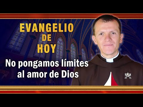 EVANGELIO DE HOY - Jueves 22 de Julio | No pongamos límites al amor de Dios. -  #EvangeliodeHoy