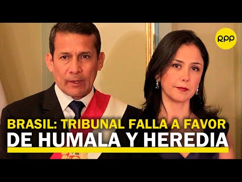 Tribunal Supremo de Brasil falla a favor de Ollanta Humala y Nadine Heredia
