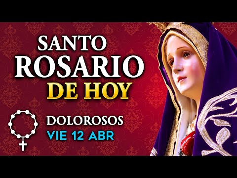 ROSARIO de HOY Misterios Dolorosos del Santo Rosario - viernes 12 de abril 2024