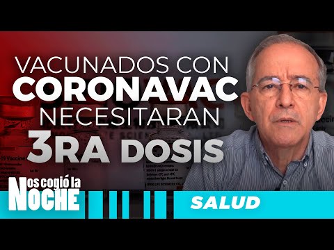 Vacunados Con CORONAVAC Necesitaran Tercera DOSIS, Oswaldo Restrepo  - Nos Cogió La Noche