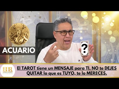 ACUARIO: El TAROT tiene un MENSAJE para TI. NO te DEJES QUITAR lo que es TUYO, te lo MERECES.