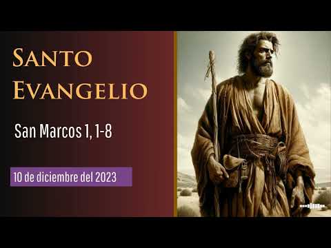 Evangelio del 10 de diciembre del 2023 según san Marcos 1, 1-8