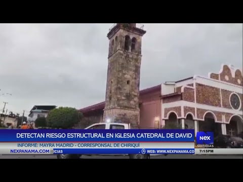 Detectan riesgo estructural en la Iglesia Catedral de David